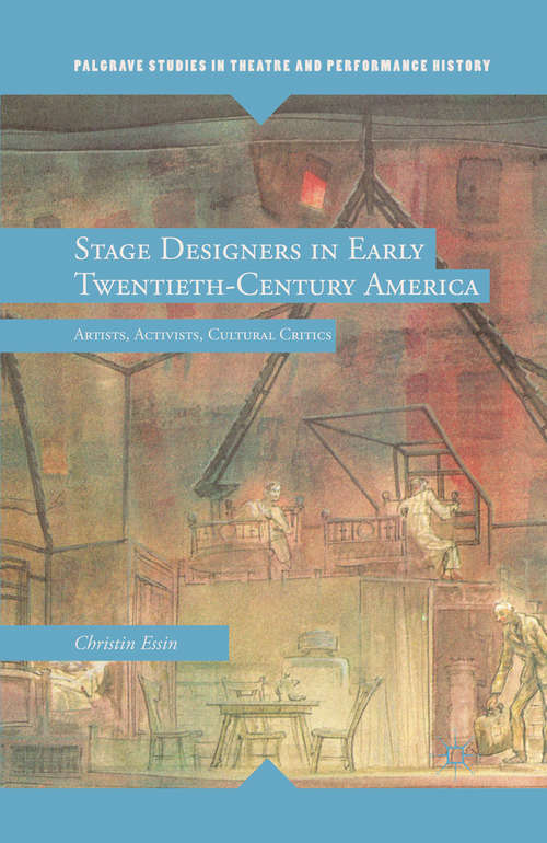 Book cover of Stage Designers in Early Twentieth-Century America: Artists, Activists, Cultural Critics (2012) (Palgrave Studies in Theatre and Performance History)