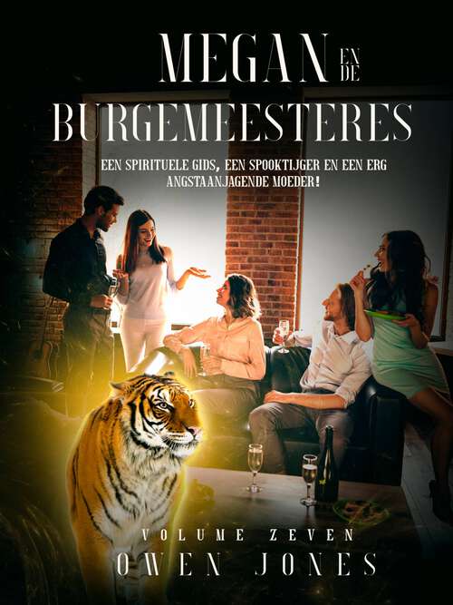 Book cover of Megan en de Burgemeesteres: Een Spirituele Gids, Een Spooktijger en een Erg Angstaanjagende Moeder! (De Megan Reeks #7)