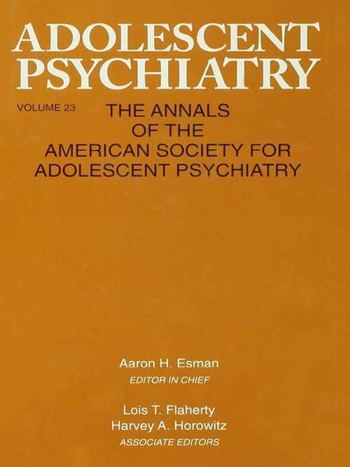 Adolescent Psychiatry, V. 23: Annals of the American Society for Adolescent Psychiatry (Adolescent Psychiatry Ser. #Vol. 12)