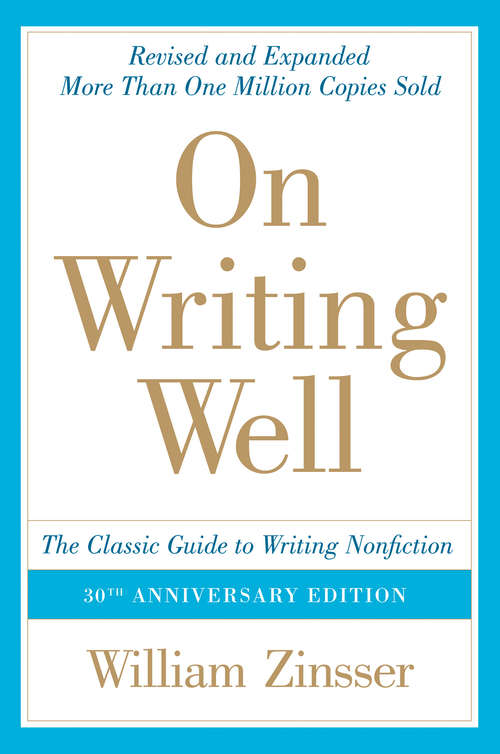 Book cover of On Writing Well, 30th Anniversary Edition: An Informal Guide to Writing Nonfiction