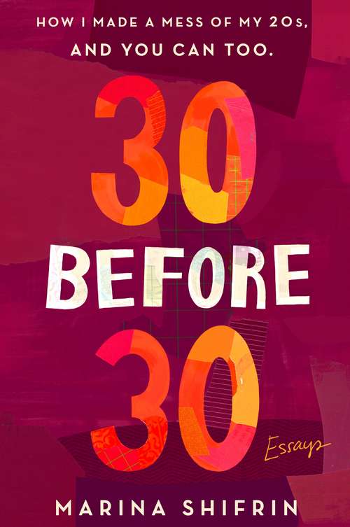 Book cover of 30 Before 30: How I Made a Mess of My 20s, and You Can Too