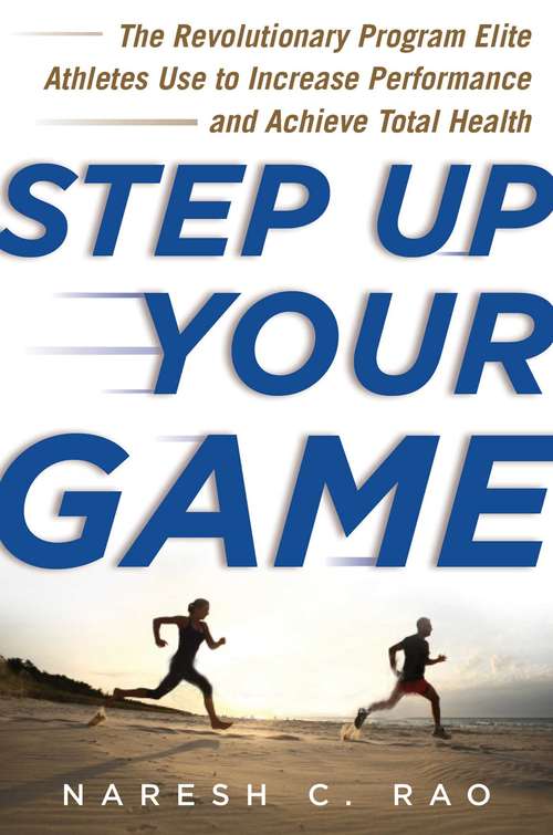 Book cover of Step Up Your Game: The Revolutionary Program Elite Athletes Use to Increase Performance and Achieve Total Health