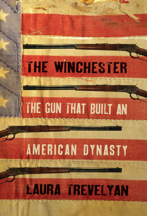 Book cover of The Winchester: The Gun That Built an American Dynasty