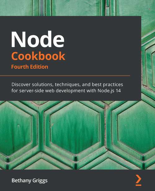 Book cover of Node Cookbook: Discover solutions, techniques, and best practices for server-side web development with Node.js 14, 4th Edition