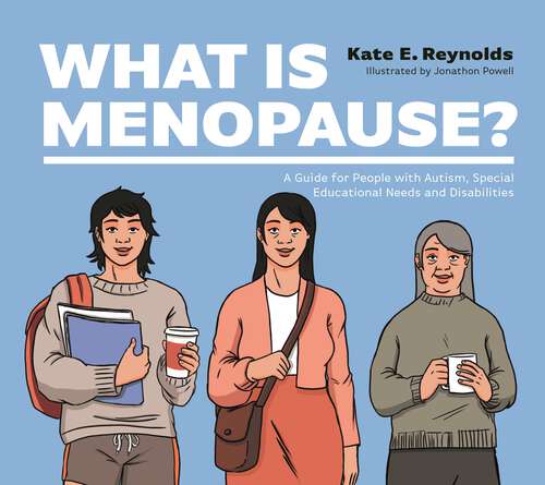 What Is Menopause?: A Guide for People with Autism, Special Educational Needs and Disabilities