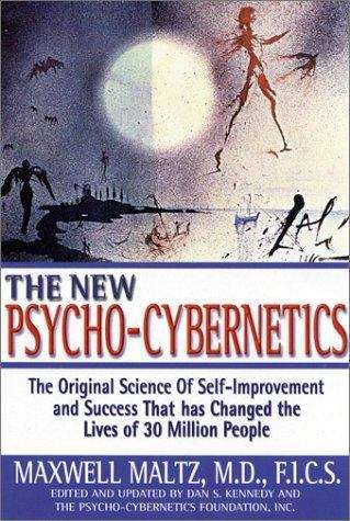 The New Psycho-cybernetics: The Original Science of Self-improvement and Success that has Changed the Lives of 30 Million People