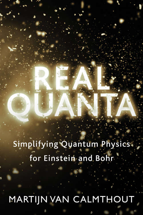 Book cover of Real Quanta: Simplifying Quantum Physics for Einstein and Bohr