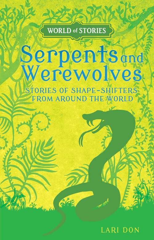 Book cover of Serpents and Werewolves: Stories of Shape-Shifters from around the World (World of Stories)
