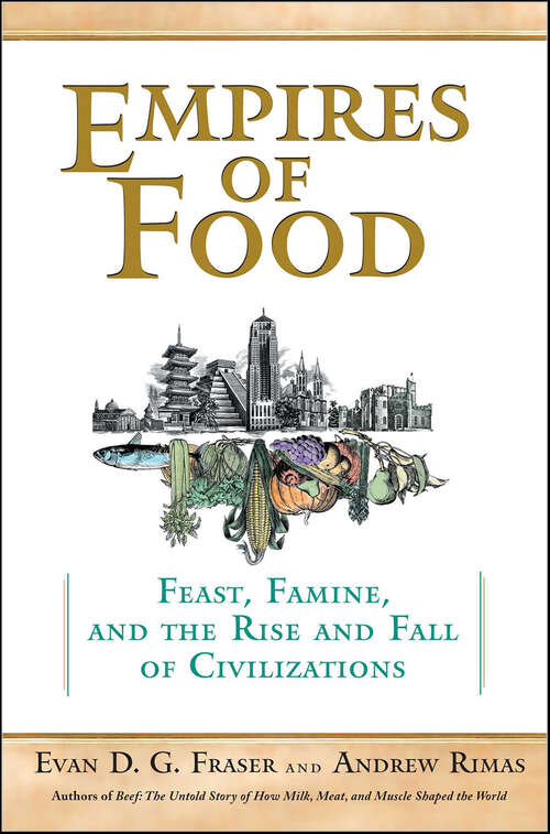 Book cover of Empires of Food: Feast, Famine, and the Rise and Fall of Civilizations