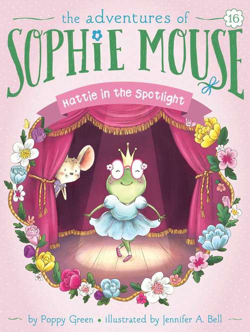 Book cover of Hattie in the Spotlight (The Adventures of Sophie Mouse #16)