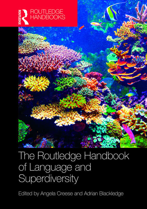 The Routledge Handbook of Language and Superdiversity (Routledge Handbooks in Applied Linguistics)