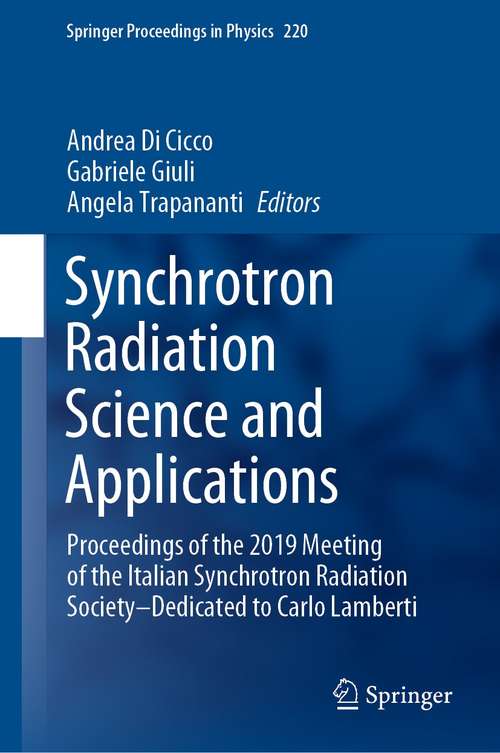 Book cover of Synchrotron Radiation Science and Applications: Proceedings of the 2019 Meeting of the Italian Synchrotron Radiation Society—Dedicated to Carlo Lamberti (1st ed. 2021) (Springer Proceedings in Physics #220)