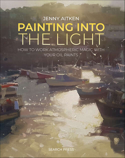 Book cover of Painting into the Light: How to Work Atmospheric Magic with Your Oil Paints