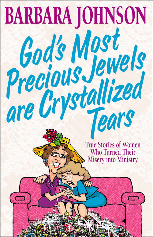 Book cover of God's Most Precious Jewels are Crystallized Tears: True Stories of Women Who Turned Their Misery into Ministry