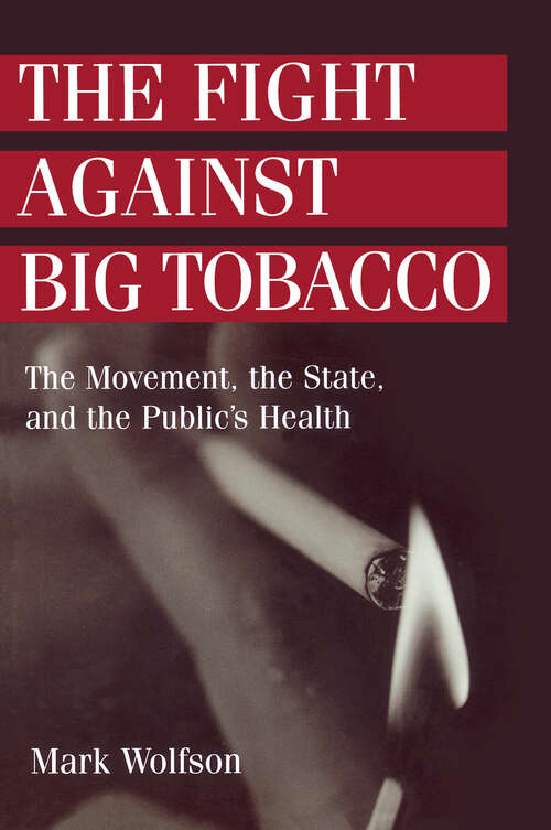 Book cover of The Fight Against Big Tobacco: The Movement, the State and the Public's Health (Social Problems And Social Issues Ser.)