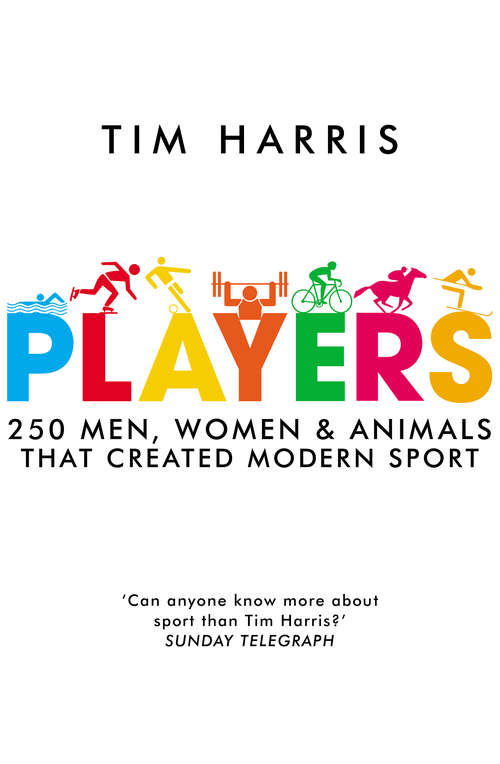 Book cover of Players: 250 Men, Women and Animals Who Created Modern Sport