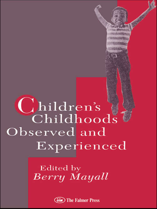Children's Childhoods: Observed And Experienced (World Of Childhood And Adolescence Ser.)