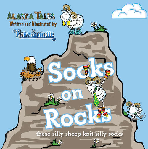 Book cover of Socks On Rocks: These silly sheep knit silly socks (Alaska Tales)