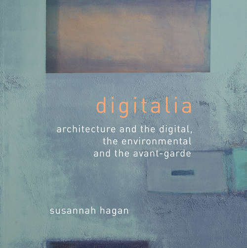 Book cover of Digitalia: Architecture and the Digital, the Environmental and the Avant-Garde