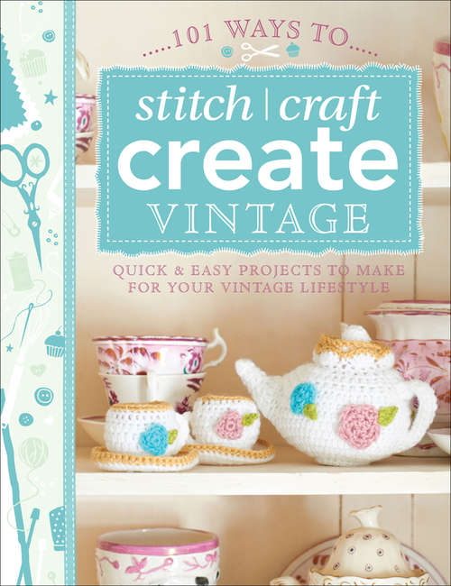 Book cover of 101 Ways to Stitch, Craft, Create Vintage