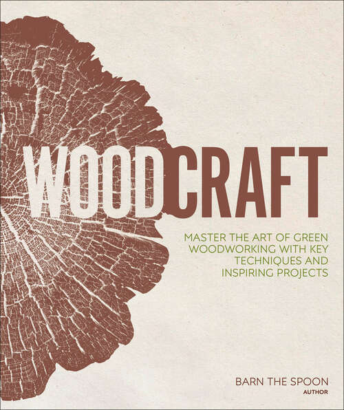 Book cover of Woodcraft: Master the Art of Green Woodworking with Key Techniques and Inspiring Projects
