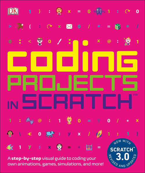 Book cover of Coding Projects in Scratch: A Step-by-Step Visual Guide to Coding Your Own Animations, Games, Simulations, a (DK Help Your Kids)
