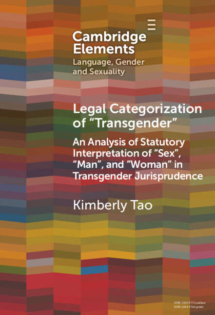 Book cover of Legal Categorization of 'Transgender': An Analysis of Statutory Interpretation of 'Sex', 'Man', and 'Woman' in Transgender Jurisprudence (Elements in Language, Gender and Sexuality)
