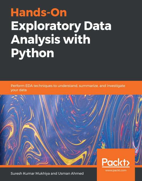 Book cover of Hands-On Exploratory Data Analysis with Python: Perform EDA techniques to understand, summarize, and investigate your data