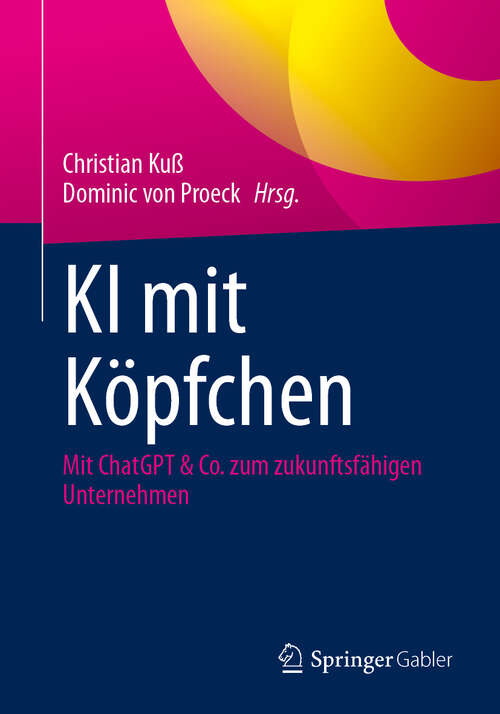 Book cover of KI mit Köpfchen: Mit ChatGPT & Co. zum zukunftsfähigen Unternehmen