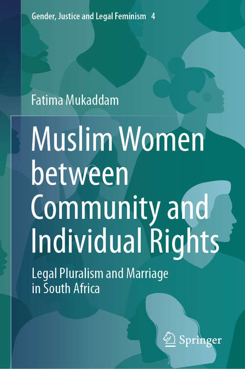 Book cover of Muslim Women between Community and Individual Rights: Legal Pluralism and Marriage in South Africa (2024) (Gender, Justice and Legal Feminism #4)
