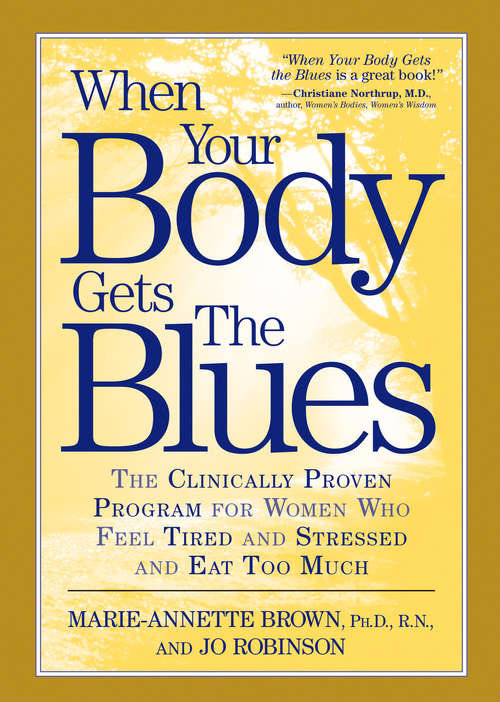When Your Body Gets the Blues: The Clinically Proven Program for Women Who Feel Tired and Stressed and Eat Too Much