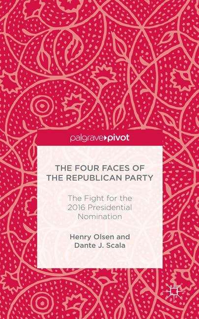 Book cover of The Four Faces of the Republican Party: The Fight for the 2016 Presidential Nomination