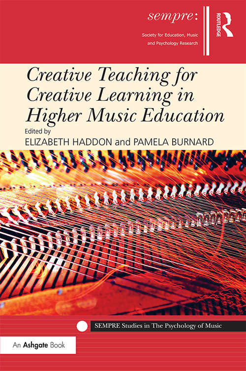 Creative Teaching for Creative Learning in Higher Music Education (SEMPRE Studies in The Psychology of Music)
