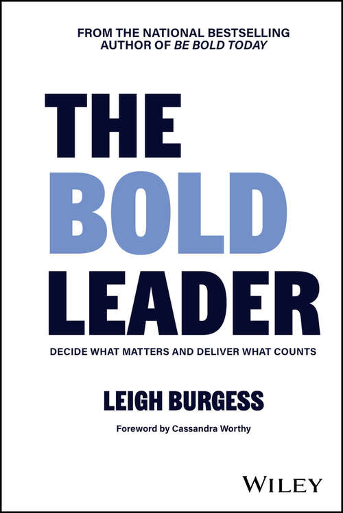Book cover of The BOLD Leader: Decide What Matters and Deliver What Counts