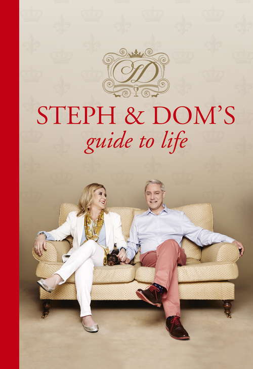 Steph and Dom's Guide to Life: How to get the most out of pretty much everything life throws at you