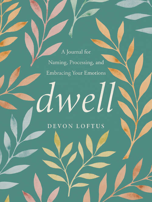 Book cover of Dwell: A Journal for Naming, Processing, and Embracing Your Emotions