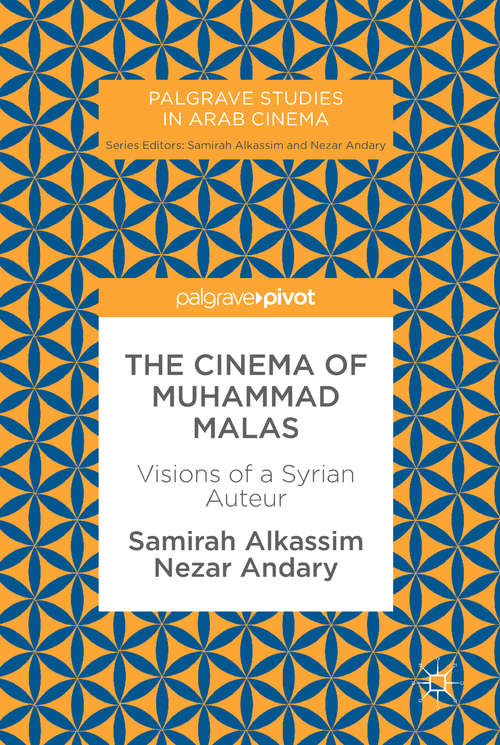 Book cover of The Cinema of Muhammad Malas: Visions of a Syrian Auteur (Palgrave Studies in Arab Cinema)