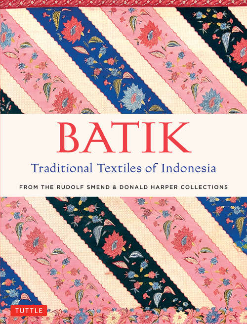 Book cover of Batik Traditional Textiles of Indonesia: From The Rudolf Smend & Donald Harper Collections