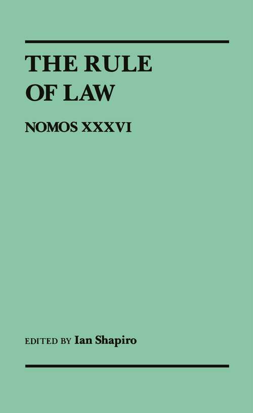 The Rule of Law: Nomos XXXVI (NOMOS - American Society for Political and Legal Philosophy #23)