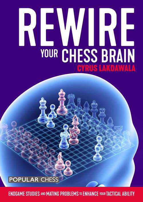 Book cover of Rewire Your Chess Brain: Endgame Studies and Mating Problems to Enhance Your Tactical Ability