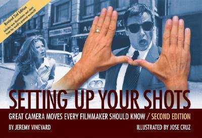 Book cover of Setting Up Your Shots: Great Camera Moves Every Filmmaker Should Know