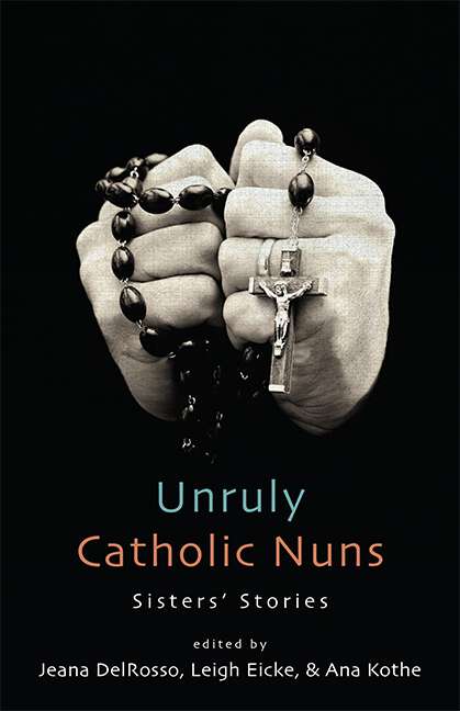 Book cover of Unruly Catholic Nuns: Sisters' Stories (Excelsior Editions)