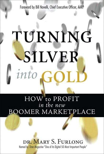 Book cover of Turning Silver into Gold: How to Profit in the New Boomer Marketplace