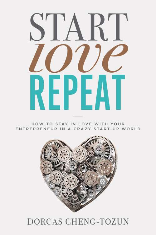 Book cover of Start, Love, Repeat: How to Stay in Love with Your Entrepreneur in a Crazy Start-up World