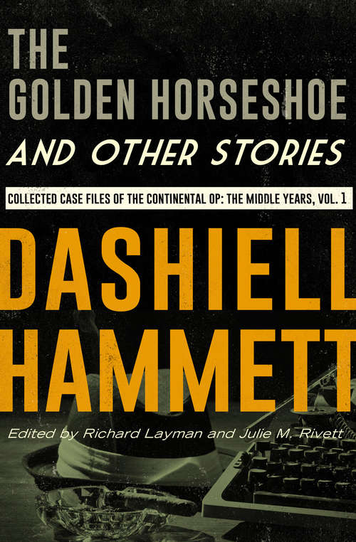 The Golden Horseshoe and Other Stories: Collected Case Files of the Continental Op: The Middle Years, Volume 1 (The Continental Op #3)