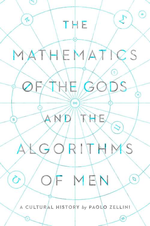 Book cover of The Mathematics of the Gods and the Algorithms of Men: A Cultural History