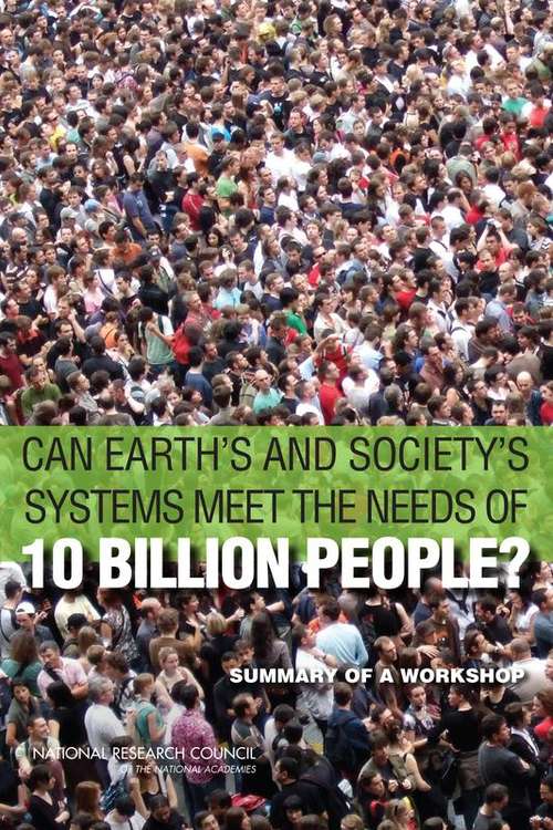 Book cover of Can Earth's and Society's Systems Meet the Needs of 10 Billion People?: Summary of a Workshop