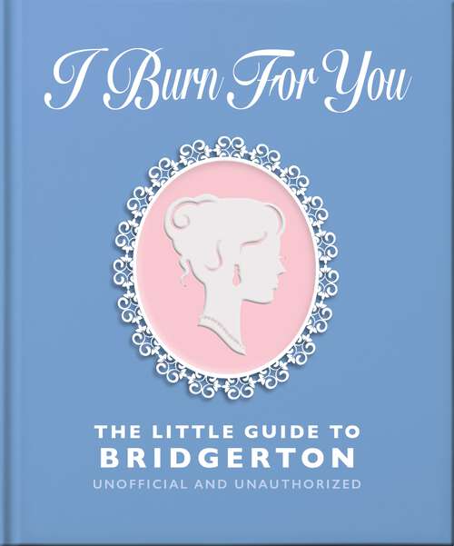 Book cover of I Burn For You: The Little Guide to Bridgerton