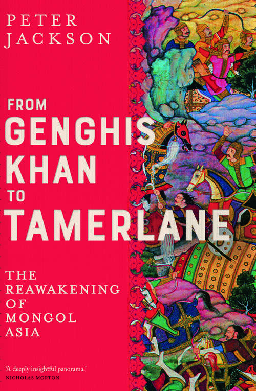 Book cover of From Genghis Khan to Tamerlane: The Reawakening of Mongol Asia