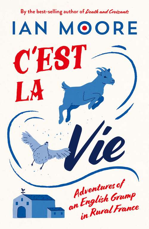 Book cover of C'est la Vie: Adventures of an English Grump in Rural France